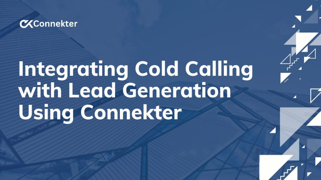 Integrating Cold Calling with Lead Generation Using Connekter