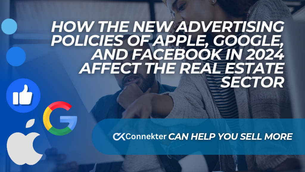  How the New Advertising Policies of Apple, Google, and Facebook in 2024 Affect the Real Estate Sector and How Connekter Can Help You Sell More